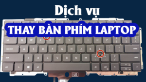 Dịch vụ thay bàn phím laptop - Nhanh Chóng, Uy Tín - Tiết Kiệm
