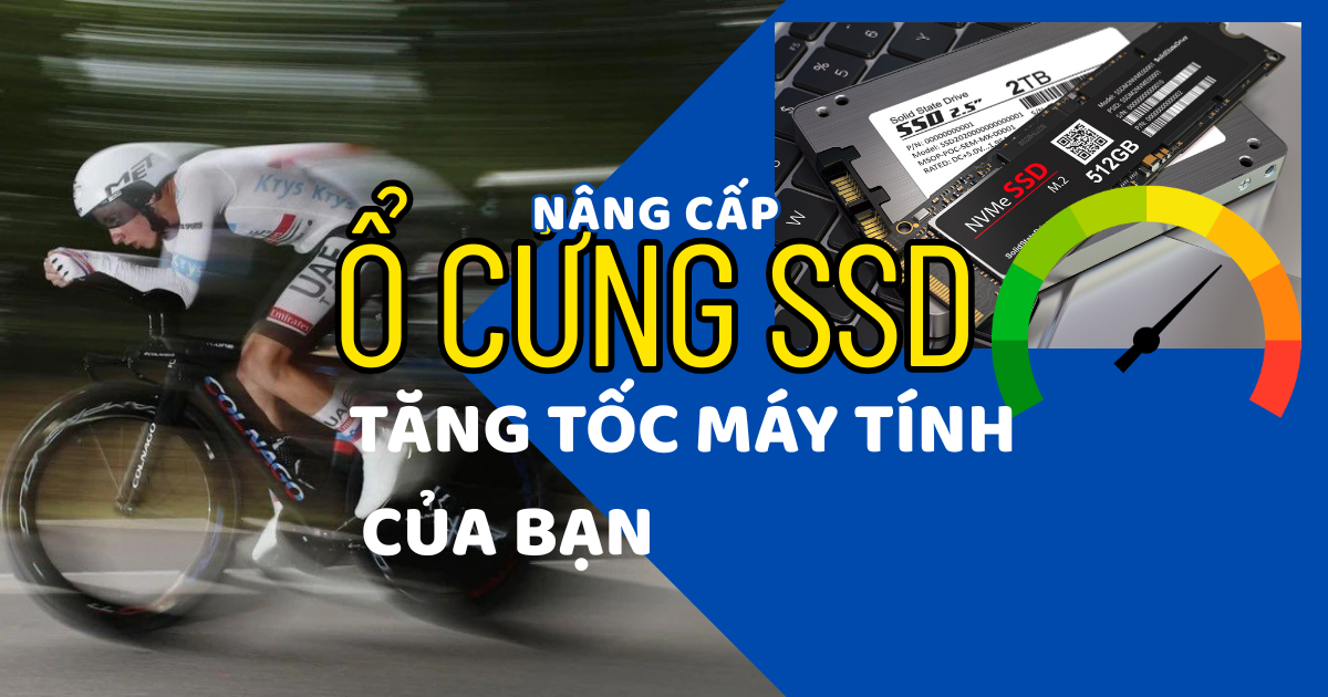 Nâng cấp ổ cứng SSD - Có chạy "xé gió" như lời đồn?