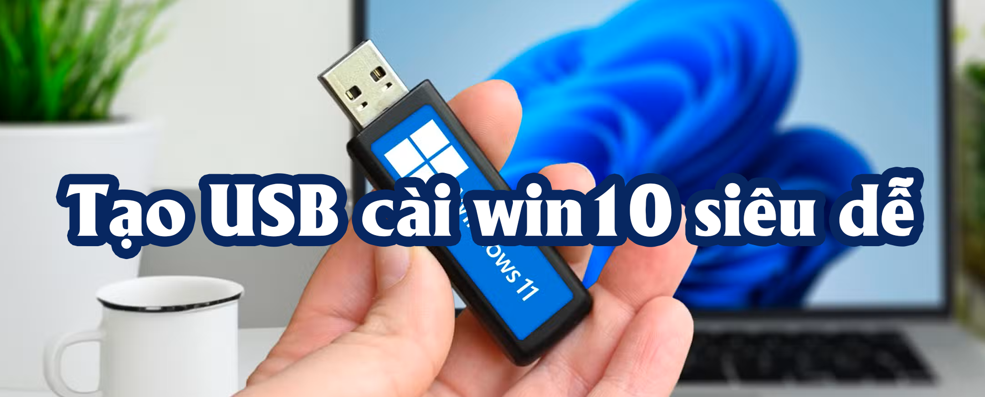 tạo usb cài win10 siêu dễ