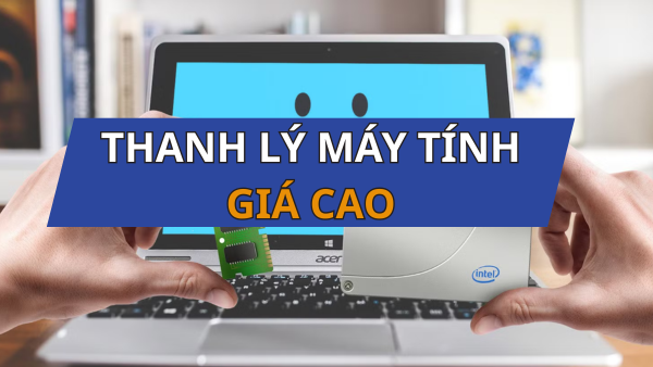 thanh lý máy tính cũ giá cao